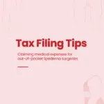 Tax Filing Tips for claiming out of pocket medical expenses for lipedema surgery